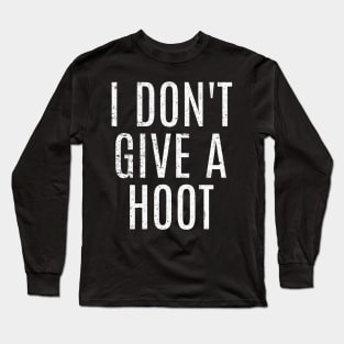 I Don't Give A Hoot Long Sleeve T-Shirt